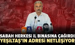 Yeşiltaş’ın yeni adresi netleşiyor: Yarın sabah herkesi il binasına çağırdı