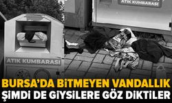 Bursa'da bitmeyen vandallık: Giysi paylaşım kutularına saldırdılar