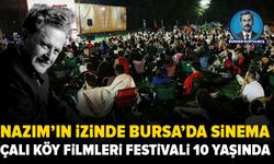 Nâzım Hikmet’in izinde Bursa’da sinema şöleni: Çalı Köy Filmleri Festivali 10 yaşında