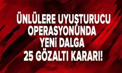 Ünlülere uyuşturucu operasyonunda yeni dalga: 25 gözaltı kararı!