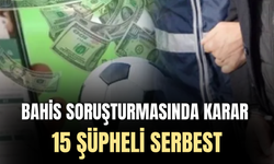 Futbolda bahis soruşturmasında 15 şüphelinin tamamı serbest bırakıldı