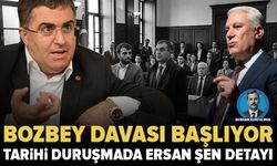 Bozbey davası başlıyor: Tarihi duruşmada Ersan Şen detayı