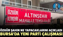 Yeni Parti’nin Nilüfer ofisi belli oldu: Özgür Şahin yol haritasını açıkladı