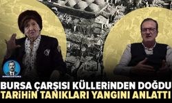Tarihin tanıkları Bursa çarşısının küllerinden doğuşunu anlattı