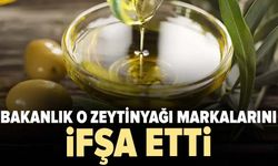 Bakanlık o zeytinyağı markalarını ifşa etti