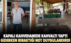 Kapalı kahvehanede kahvaltı yaptı, giderken bıraktığı not işletme sahibini duygulandırdı