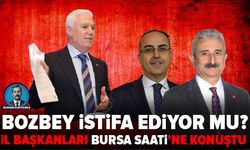 İl başkanları Bursa Saati'ne konuştu: Bozbey CHP'den ayrılıyor mu?