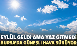 Bursa’da eylülün ilk perşembesi güneşli geçecek