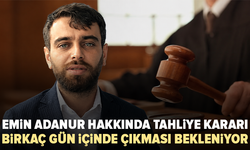 Emin Adanur hakkında tahliye kararı: Birkaç gün içinde çıkması bekleniyor