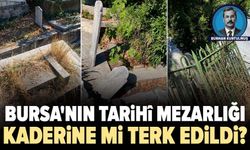 Bursa'nın tarihî mezarlığı kaderine mi terk edildi?