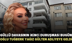 Güllü davasının ikinci duruşması bugün: Oğlu Tuğberk Yağız Gülter adliyeye geldi