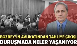 Bozbey’in avukatından tahliye çıkışı: Duruşmada neler yaşandı