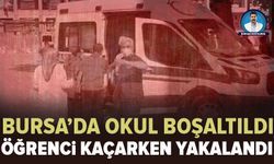 Bursa’da okul boşaltıldı: Öğrenci kaçarken yakalandı