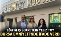 Eğitim-İş Sekreteri Yeliz Toy, Bursa Emniyeti’nde ifade verdi