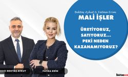 ÜRETİYORUZ, SATIYORUZ…PEKİ NEDEN KAZANAMIYORUZ? | Bektaş Aykut ve Fatma Erim ile Mali İşler