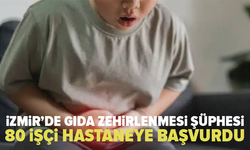 İzmir'de gıda zehirlenmesi şüphesi: 80 işçi hastaneye başvurdu