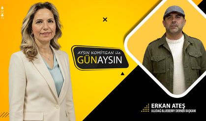 GünAysın'ın konuğu; Uludağ Blueberry Dernek Başkanı Erkan Ateş