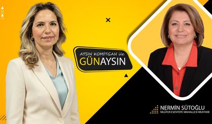GünAysın'ın konuğu; Nilüfer Esentepe Mahallesi Muhtarı Nermin Sütoğlu