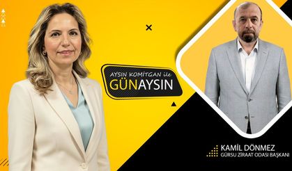 GünAysın'ın konuğu; Gürsu Ziraat Odası Başkanı Kamil Dönmez