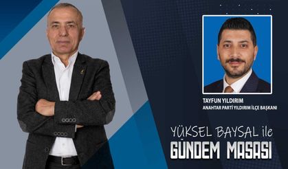 Yüksel Baysal’ın sunduğu Gündem Masası programının konuğu, Anahtar Parti Yıldırım İlçe Başkanı Tayfun Yıldırım