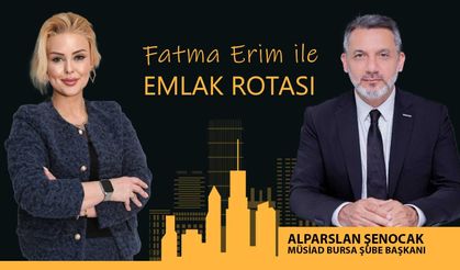 MÜSİAD Bursa Şube Başkanı Alparslan Şenocak | BURSA’DA GAYRİMENKULÜN NABZI | Fatma Erim