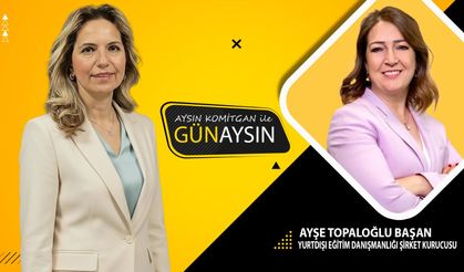 Aysın Komitgan ile Günaysın |Ayşe Topaloğlu Başan - Yurtdışı Eğitim Danışmanlığı şirket Kurucusu