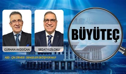 ABD - ÇİN Zirvesi: Dengeler Değişiyor mu? | Sedat Kızılcıklı & Gürhan Akdoğan ile Büyüteç