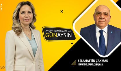 Aysın Komitgan ile Günaysın | Selahattin Çakmak - İYİ Parti Nilüfer İlçe Başkanı
