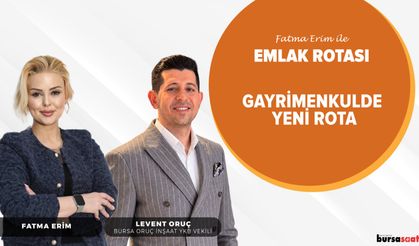 Fatma Erim ile Emlak Rotası | Levent Oruç - Bursa Oruç İnşaat Yönetim Kurulu Başkan Vekili