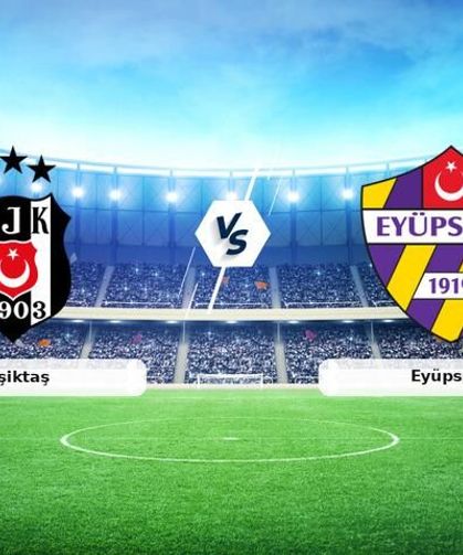 Beşiktaş - Eyüpspor Canlı Maç Anlatımı