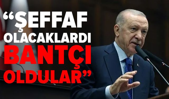 Cumhurbaşkanı Erdoğan: Şeffaf olacaklardı, bantçı oldular