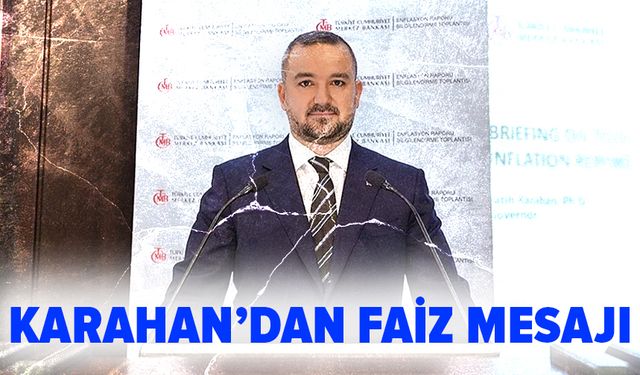 Karahan'dan faiz mesajı: Para politikamızı sıkılaştıracağız