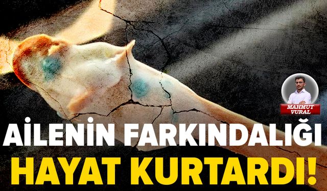 Bursa'da ailenin farkındalığı hayat kurtardı!