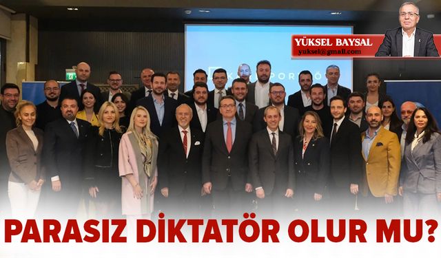 Parasız diktatör olur mu?