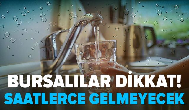 Bursa'da su kesintisi!