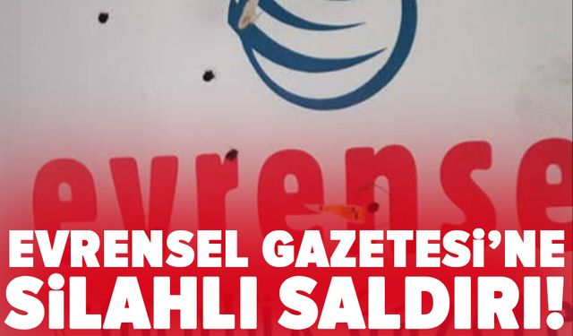 Evrensel Gazetesi'nin İzmir binasına silahlı saldırı