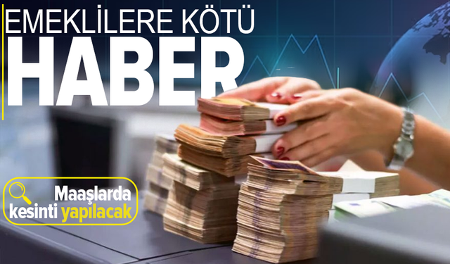 Milyonlarca emekli zam beklerken maaş kesintisi geliyor