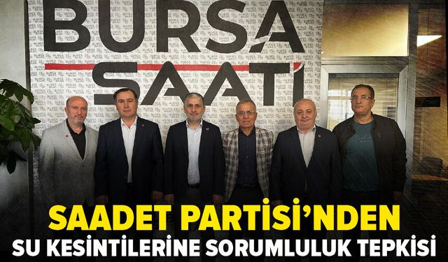 Saadet Partisi'nden Bursa Saati'ne ziyaret: Su kesintilerinde kimse sorumluluk almıyor