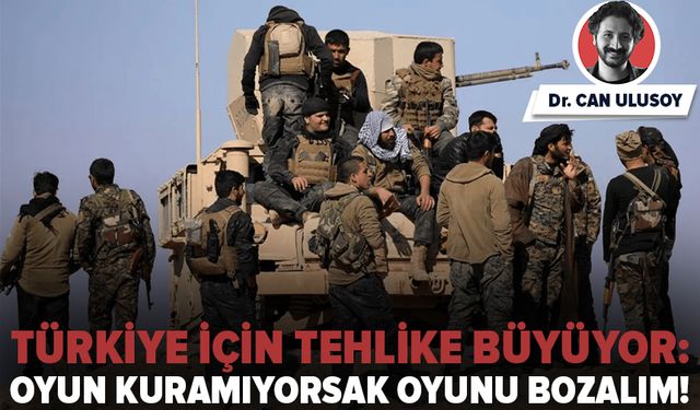 Türkiye için tehlike büyüyor: Oyun kuramıyorsak oyunu bozalım!