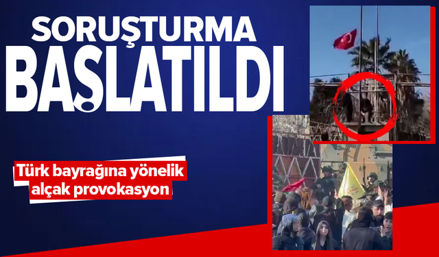 Türk bayrağına yönelik alçak provokasyona soruşturma başlatıldı