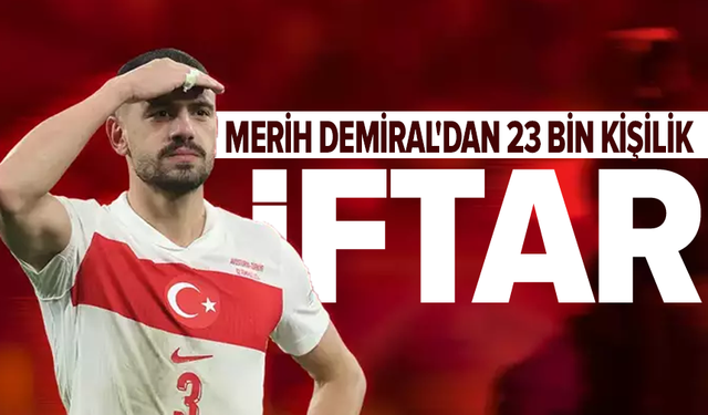 Merih Demiral’dan ramazan ayı boyunca iftar