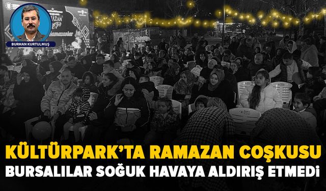 Soğuk havaya rağmen Bursa Kültürpark’ta Ramazan coşkusu