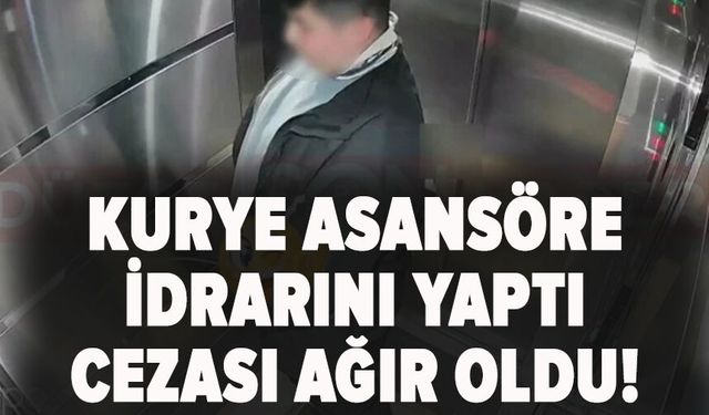 Kurye asansöre  idrarını yaptı cezası ağır oldu!