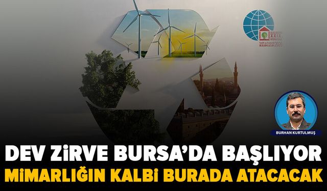 Bursa’da mimarlık ve kentleşmenin geleceği msaya yatırılıyor: Uluslararası dev zirve başlıyor