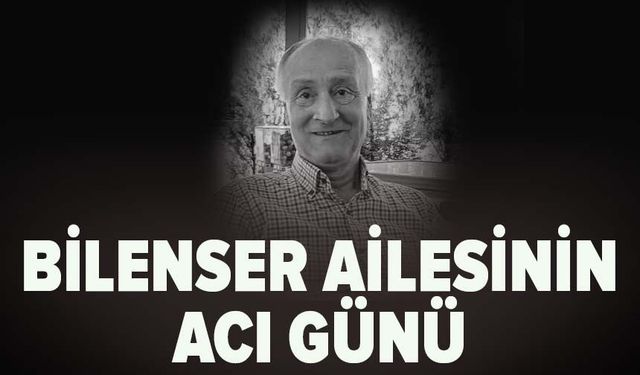 Bilenser ailesinin acı günü