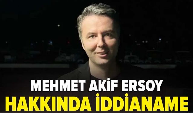 Mehmet Akif Ersoy hakkında iddianame