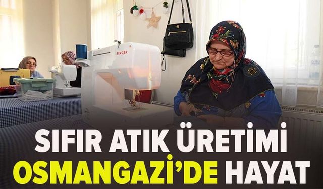 Sıfır atık üretimi Osmangazi’de hayat buldu