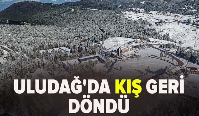 Uludağ'da kış geri döndü