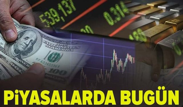 Piyasalarda bugün...