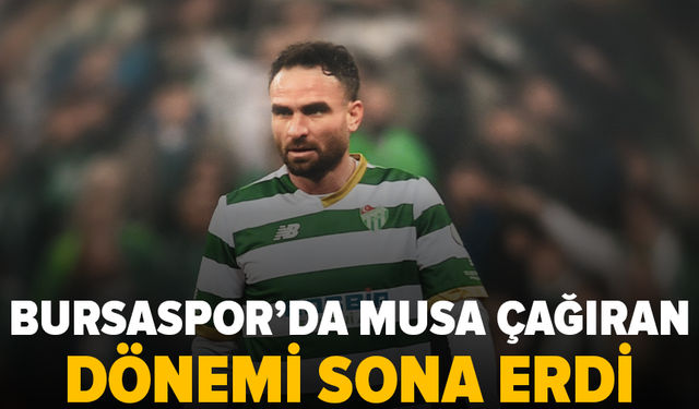 Bursaspor'da Musa Çağıran dönemi sona erdi